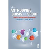 The Anti-Doping Crisis in Sport: Causes, Consequences, Solutions The Anti-Doping Crisis in Sport: Causes, Consequences, Solutions Kindle Hardcover Paperback