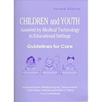 Children and Youth Assisted by Medical Technology in Educational Settings: Guidelines for Care, Second Edition Children and Youth Assisted by Medical Technology in Educational Settings: Guidelines for Care, Second Edition Spiral-bound