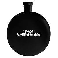 I Work Out Just Kidding I Chase Twins - Drinking Alcohol 5oz Round Flask