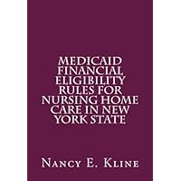 Medicaid Financial Eligibility Rules for Nursing Home Care in New York State Medicaid Financial Eligibility Rules for Nursing Home Care in New York State Paperback