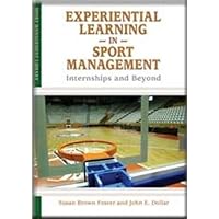 Experiential Learning in Sport Management: Internships and Beyond (Sport Management Library) Experiential Learning in Sport Management: Internships and Beyond (Sport Management Library) Paperback