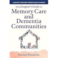 The Caregiver's Guide to Memory Care and Dementia Communities (A Johns Hopkins Press Health Book) The Caregiver's Guide to Memory Care and Dementia Communities (A Johns Hopkins Press Health Book) Paperback Kindle Audible Audiobook Audio CD