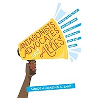 Antagonist, Advocates and Allies: The Wake Up Call Guide for White Women Who Want to Become Allies with Black Women Antagonist, Advocates and Allies: The Wake Up Call Guide for White Women Who Want to Become Allies with Black Women Paperback