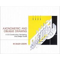 Axonometric and Oblique Drawing: A 3-D Construction, Rendering, and Design Guide Axonometric and Oblique Drawing: A 3-D Construction, Rendering, and Design Guide Hardcover