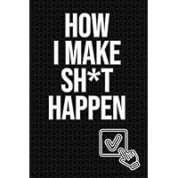 How i Make Shit Happen todo list notebook journal for office is a lined notebook: funny notebook or funny journal gag gift office notebook planner journal 6x9 size 120 pages