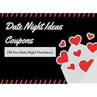 Date Night Ideas Coupons ( 50 Fun Date Night Vouchers): 40 Pre-Filled, 10 Blanks | Novelty Gift For Married Couples To Make A Game Of Their Date Night Bucket List| For 2 To Take Turns