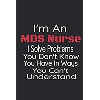 I'm An MDS Nurse. I Solve Problems You Don't Know You Have In Ways You Can't Understand.: 6x9 Notebook, Ruled, Funny MDS Coordinator Planner, Organizer, Nursing Home, Daily Diary