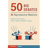 50 Big Debates in Reproductive Medicine 50 Big Debates in Reproductive Medicine Kindle Paperback