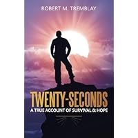 Twenty-Seconds: A True account of Survival & Hope Twenty-Seconds: A True account of Survival & Hope Paperback Audible Audiobook Kindle
