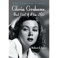 Gloria Grahame, Bad Girl of Film Noir: The Complete Career