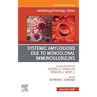 Systemic Amyloidosis due to Monoclonal Immunoglobulins, An Issue of Hematology/Oncology Clinics of North America, E-Book (The Clinics: Internal Medicine 34) Systemic Amyloidosis due to Monoclonal Immunoglobulins, An Issue of Hematology/Oncology Clinics of North America, E-Book (The Clinics: Internal Medicine 34) Kindle Hardcover