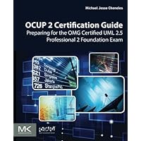 OCUP 2 Certification Guide: Preparing for the OMG Certified UML 2.5 Professional 2 Foundation Exam OCUP 2 Certification Guide: Preparing for the OMG Certified UML 2.5 Professional 2 Foundation Exam Paperback Kindle