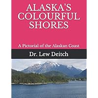 ALASKA'S COLOURFUL SHORES: A Pictorial of the Alaskan Coast