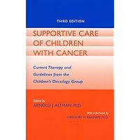 Supportive Care of Children with Cancer: Current Therapy and Guidelines from the Children's Oncology Group (The Johns Hopkins Series in Hematology/Oncology) Supportive Care of Children with Cancer: Current Therapy and Guidelines from the Children's Oncology Group (The Johns Hopkins Series in Hematology/Oncology) Paperback