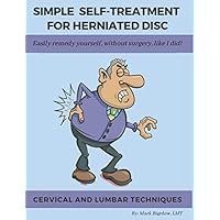 Simple Self-Treatment for Herniated Disc: Easily remedy yourself, without surgery, like I did! Simple Self-Treatment for Herniated Disc: Easily remedy yourself, without surgery, like I did! Paperback Kindle