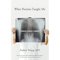 What Patients Taught Me: A Medical Student's Journey What Patients Taught Me: A Medical Student's Journey Kindle Paperback Hardcover
