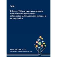 Effects of Chinese Green Tea on Cigarette Smoke-induced Oxidative Stress, Inflammation and Proteases/anti-proteases in Rat Lung in Vivo