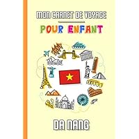 Mon Carnet de Voyage Pour Enfant Da Nang: Journal de Voyage | 102 pages, 15,24 cm x 22,86 cm | Pour accompagner les enfants durant leur séjour (French Edition)