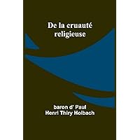 De la cruauté religieuse (French Edition)