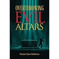 Overthrowing Evil Altars Overthrowing Evil Altars Paperback Kindle