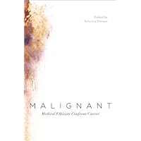 Malignant: Medical Ethicists Confront Cancer Malignant: Medical Ethicists Confront Cancer Kindle Hardcover