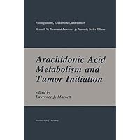 Arachidonic Acid Metabolism and Tumor Initiation (Prostaglandins, Leukotrienes, and Cancer Book 2) Arachidonic Acid Metabolism and Tumor Initiation (Prostaglandins, Leukotrienes, and Cancer Book 2) Kindle Hardcover Paperback
