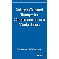 Solution-Oriented Therapy for Chronic and Severe Mental Illness Solution-Oriented Therapy for Chronic and Severe Mental Illness Kindle Hardcover