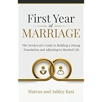 First Year of Marriage: The Newlywed's Guide to Building a Strong Foundation and Adjusting to Married Life First Year of Marriage: The Newlywed's Guide to Building a Strong Foundation and Adjusting to Married Life Paperback