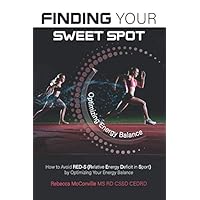 Finding Your Sweet Spot: How to Avoid RED-S (Relative Energy Deficit in Sport) by Optimizing Your Energy Balance Finding Your Sweet Spot: How to Avoid RED-S (Relative Energy Deficit in Sport) by Optimizing Your Energy Balance Paperback Kindle