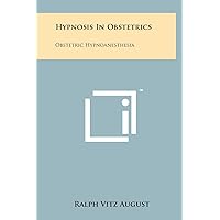 Hypnosis In Obstetrics: Obstetric Hypnoanesthesia Hypnosis In Obstetrics: Obstetric Hypnoanesthesia Hardcover Paperback