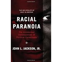 Racial Paranoia: The Unintended Consequences of Political Correctness Racial Paranoia: The Unintended Consequences of Political Correctness Hardcover Kindle Paperback