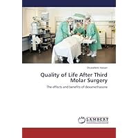Quality of Life After Third Molar Surgery: The effects and benefits of dexamethasone by Oluwafemi Hassan (2013-05-11) Quality of Life After Third Molar Surgery: The effects and benefits of dexamethasone by Oluwafemi Hassan (2013-05-11) Paperback
