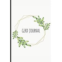 GERD Journal: Suitable For Gastroesophageal Reflux Disease - Food Trigger Tracker To Spot Foods To Eliminate, Medication & Supplement Log, Morning/Afternoon/Evening Symptom Scales & More!