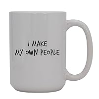 I Make My Own People - 15oz Ceramic White Coffee Mug Cup, White