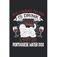 All I Want To Do Is Drink Wine And Pet My Portuguese Water Dog: 6