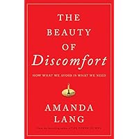 The Beauty of Discomfort: How What We Avoid Is What We Need The Beauty of Discomfort: How What We Avoid Is What We Need Hardcover Kindle Paperback