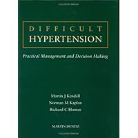 Difficult Hypertension: Practical management and decision making Difficult Hypertension: Practical management and decision making Hardcover