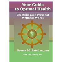 Your Guide To Optimal Health: Creating Your Personal Wellness Wheel Your Guide To Optimal Health: Creating Your Personal Wellness Wheel Paperback Kindle