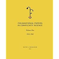 Foundational Papers in Complexity Science: Volume 1 Foundational Papers in Complexity Science: Volume 1 Paperback