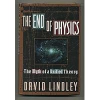 The End Of Physics: The Myth Of A Unified Theory The End Of Physics: The Myth Of A Unified Theory Hardcover Paperback