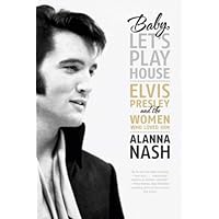 Baby, Let's Play House: Elvis Presley and the Women Who Loved Him Baby, Let's Play House: Elvis Presley and the Women Who Loved Him Audible Audiobook Paperback Kindle Hardcover