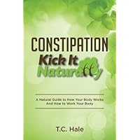 Constipation: Kick It Naturally Constipation: Kick It Naturally Paperback Kindle