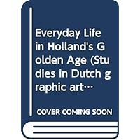 Everyday Life in Holland's Golden Age Everyday Life in Holland's Golden Age Hardcover