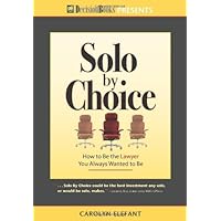 Solo by Choice: How to Be the Lawyer You Always Wanted to Be Solo by Choice: How to Be the Lawyer You Always Wanted to Be Paperback