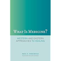 What Is Medicine?: Western and Eastern Approaches to Healing What Is Medicine?: Western and Eastern Approaches to Healing Paperback Kindle Hardcover