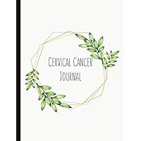Cervical Cancer Journal: With Energy, Pain, Mood and Symptoms Trackers, Check Lists, Gratitude Prompts, Quotes, Journal Pages, Track Drs Appointments and more.