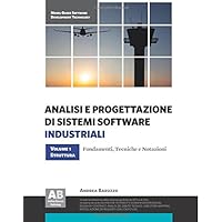 Analisi e Progettazione di Sistemi Software Industriali - Volume 1: Struttura: Fondamenti, tecniche e notazioni (Italian Edition)