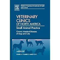 Chronic Intestinal Diseases of Dogs and Cats, An Issue of Veterinary Clinics: Small Animal Practice (Volume 41-2) (The Clinics: Veterinary Medicine, Volume 41-2) Chronic Intestinal Diseases of Dogs and Cats, An Issue of Veterinary Clinics: Small Animal Practice (Volume 41-2) (The Clinics: Veterinary Medicine, Volume 41-2) Hardcover
