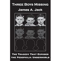 Three Boys Missing: The Tragedy That Exposed the Pedophilia Underworld Three Boys Missing: The Tragedy That Exposed the Pedophilia Underworld Hardcover
