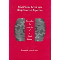 Rheumatic Fever and Streptococcal Infection: Unraveling the Mysteries of a Dread Disease Rheumatic Fever and Streptococcal Infection: Unraveling the Mysteries of a Dread Disease Hardcover